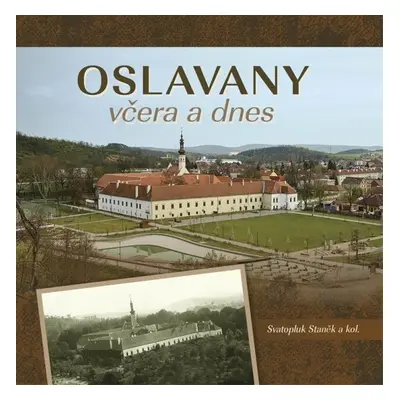 Oslavany včera a dnes - Svatopluk Staněk