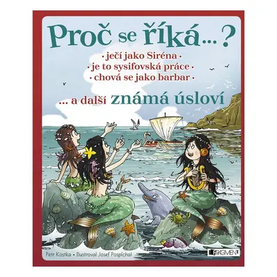 Proč se říká… ? Ječí jako Siréna… a další známá úsloví - Petr Kostka