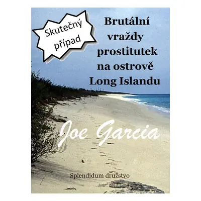 Brutální vraždy prostitutek na ostrově Long Islandu - Joe Garcia