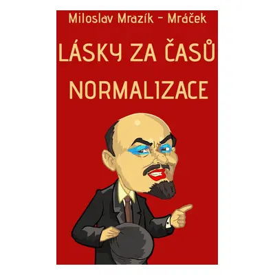 Lásky za časů normalizace - Miloslav Mrazík - Mráček