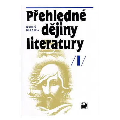 Přehledné dějiny literatury I - Bohuš Balajka