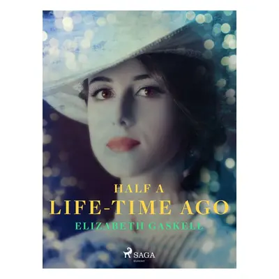 Half a Life-Time Ago - Elizabeth Gaskell