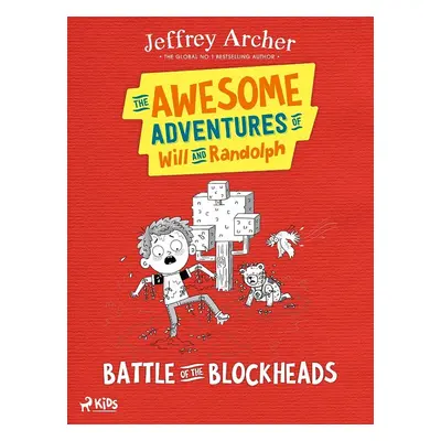 The Awesome Adventures of Will and Randolph: Battle of the Blockheads - Jeffrey Archer