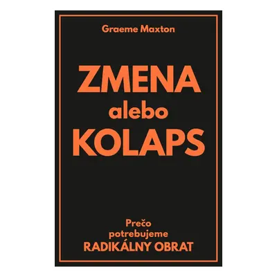 Zmena alebo Kolaps - Graeme Maxton