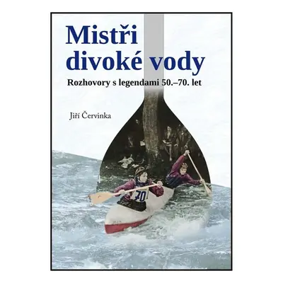 Mistři divoké vody - Jiří Červinka