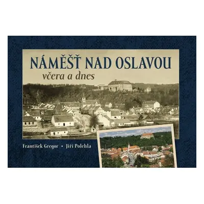 Náměšť nad Oslavou včera a dnes - Autor Neuveden