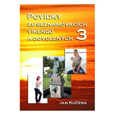 Povídky ze seznamovacích víkendů a dovolených 3 - Jan Kučera