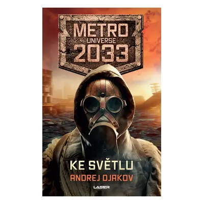 Metro Universe 2033/2: Ke světlu - Andrej Djakov