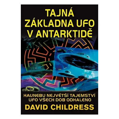 Tajná základna UFO v Antarktidě - David Childress