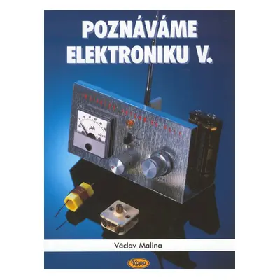 Poznáváme elektroniku V. - Václav Malina