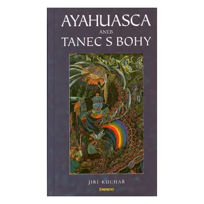 Ayahuasca aneb Tanec s bohy - Jiří Kuchař