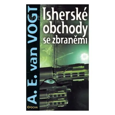 Isherské obchody se zbraněmi - A.E. van Vogt