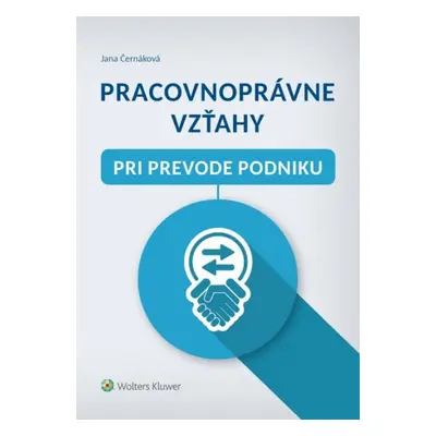 Pracovnoprávne vzťahy pri prevode podniku - Jana Černáková