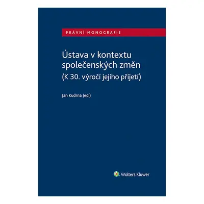 Ústava v kontextu společenských změn (K 30. výročí jejího přijetí) - Jan Kudrna