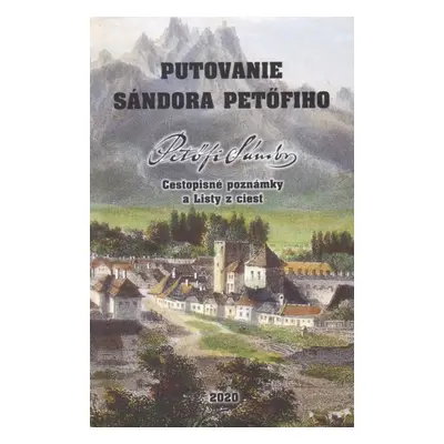 Putovanie Sándora Petöfiho - Sándor Petöfi