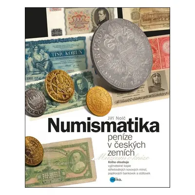 Numismatika – peníze v českých zemích - Jiří Nolč