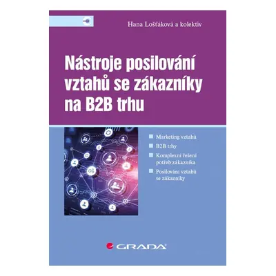 Nástroje posilování vztahů se zákazníky na B2B trhu - Hana Lošťáková