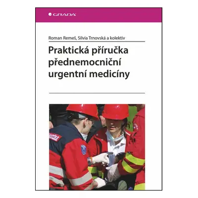 Praktická příručka přednemocniční urgentní medicíny - Roman Remeš