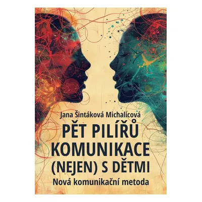 Pět pilířů komunikace (nejen) s dětmi - Jana Šintáková Michalicová