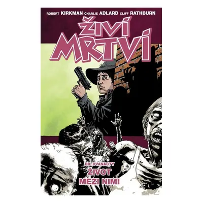 Živí mrtví Život mezi nimi - Robert Kirkman