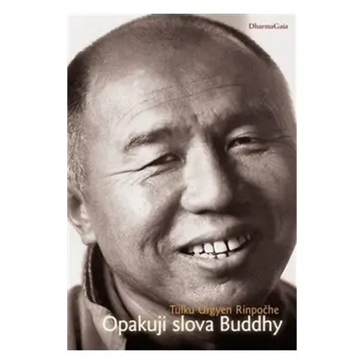 Opakuji slova Buddhy - Tulku Urgyen