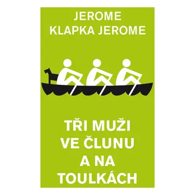 Tři muži ve člunu a na toulkách - Jerome Klapka Jerome