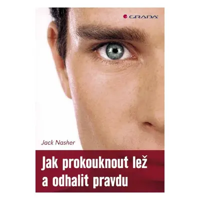 Jak prokouknout lež a odhalit pravdu - Jack Nasher