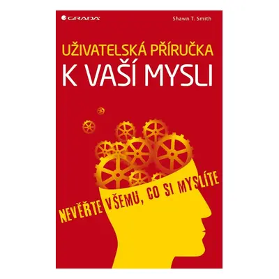 Uživatelská příručka k vaší mysli - Shawn T. Smith