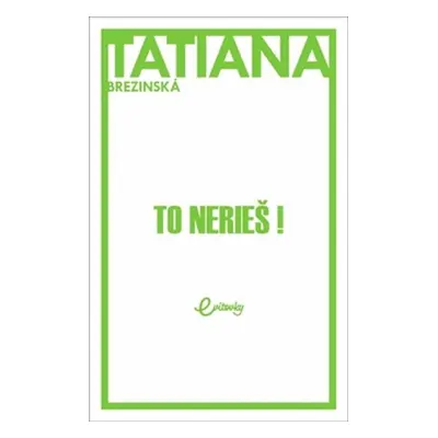 To nerieš! - Tatiana Čuperková-Brezinská