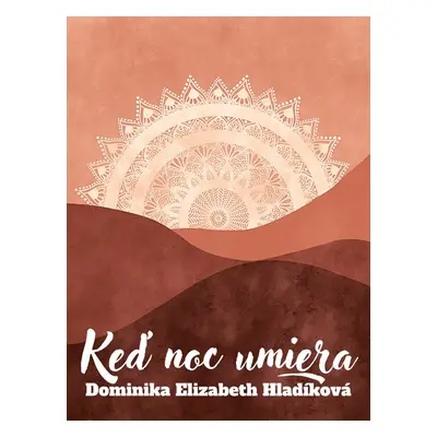 Keď noc umiera - Dominika Elizabeth Hladíková