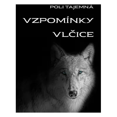 Vzpomínky vlčice - Poli Tajemná