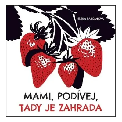 Mami, podívej, tady je zahrada - Elena Rabčanová