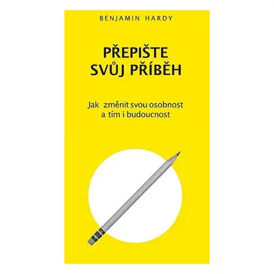 Přepište svůj příběh - Benjamin Hardy