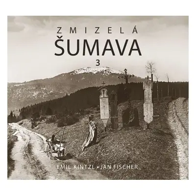 Zmizelá Šumava 3 - Jan Fischer