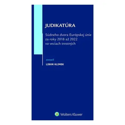 Judikatúra Súdneho dvora EÚ za roky 2018 až 2022 vo veciach trestných - Libor Klimek