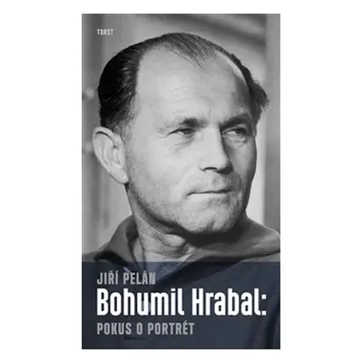 Bohumil Hrabal: pokus o portrét - Jiří Pelán