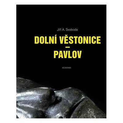 Dolní Věstonice - Pavlov - Prof. PhDr. Jiří A. Svoboda