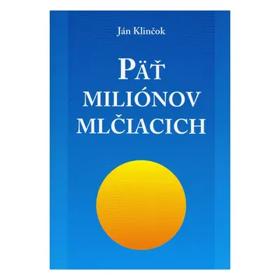 Päť miliónov mlčiacich - Ján Klinčok