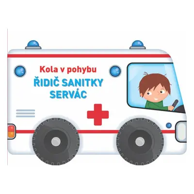 Kola v pohybu Řidič sanitky Servác - Autor Neuveden