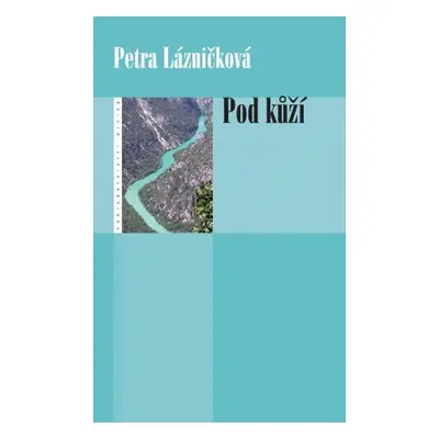 Pod kůží - Petra Lázničková