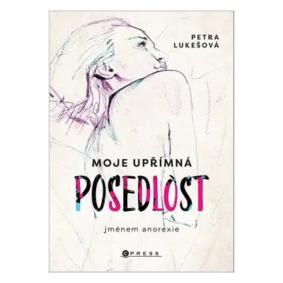 Moje upřímná posedlost jménem anorexie - Petra Lukešová