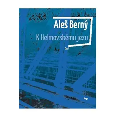 K Helmovskému jezu - Aleš Berný