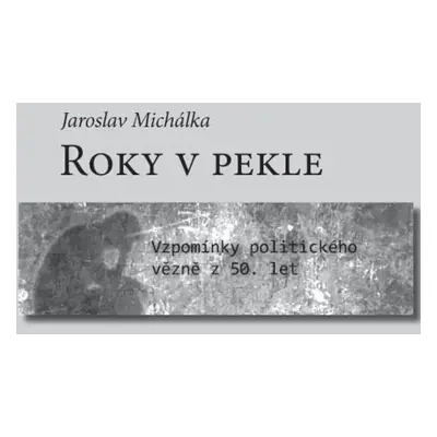 Roky v pekle - Jaroslav Michalka