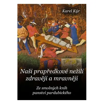 Naši prapředkové nežili zdravěji a mravněji - Karel Kýr