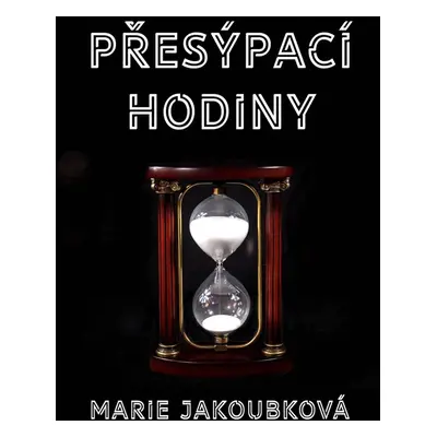 Přesýpací hodiny - Marie Jakoubková