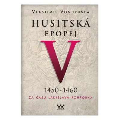 Husitská epopej V 1450-1460 - Vlastimil Vondruška