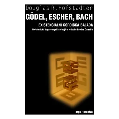 Gödel, Escher, Bach Existencionální gordická balada - Douglas R. Hofstadler