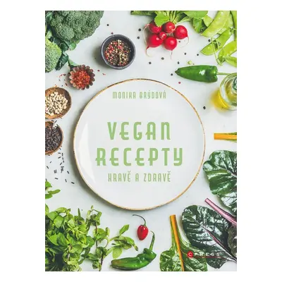 Vegan recepty – hravě a zdravě - Monika Brýdová