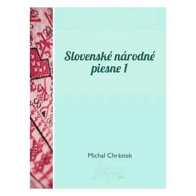 Slovenské národné piesne I - Michal Chrástek