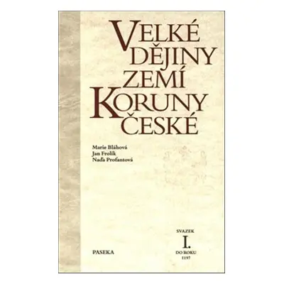 Velké dějiny zemí Koruny české I. - Marie Bláhová